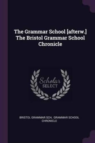 The Grammar School [Afterw.] The Bristol Grammar School Chronicle