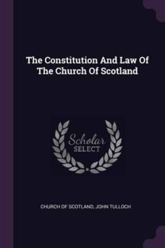 The Constitution And Law Of The Church Of Scotland