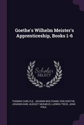 Goethe's Wilhelm Meister's Apprenticeship, Books 1-6