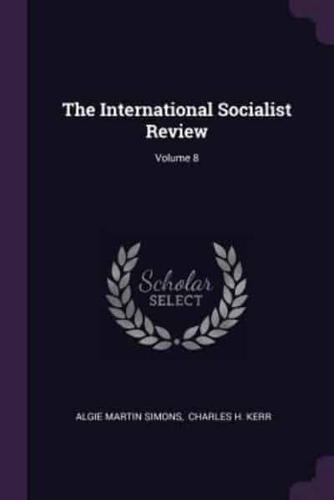 The International Socialist Review; Volume 8