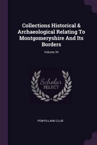 Collections Historical & Archaeological Relating To Montgomeryshire And Its Borders; Volume 34