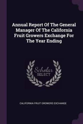 Annual Report Of The General Manager Of The California Fruit Growers Exchange For The Year Ending