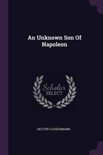An Unknown Son Of Napoleon