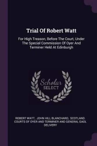 Trial Of Robert Watt