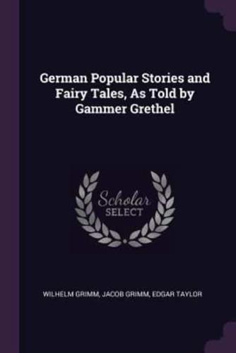 German Popular Stories and Fairy Tales, As Told by Gammer Grethel