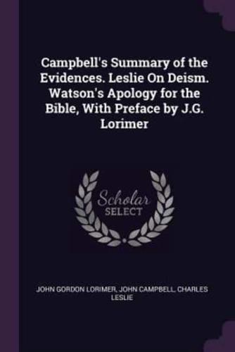 Campbell's Summary of the Evidences. Leslie On Deism. Watson's Apology for the Bible, With Preface by J.G. Lorimer