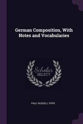 German Composition, With Notes and Vocabularies