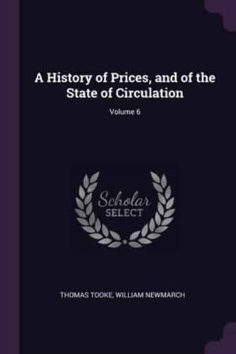 A History of Prices, and of the State of Circulation; Volume 6