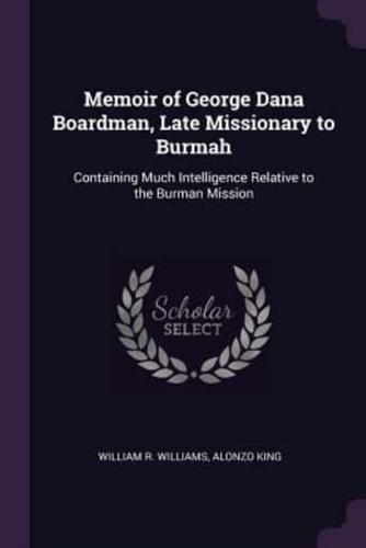Memoir of George Dana Boardman, Late Missionary to Burmah
