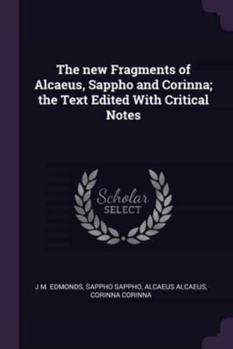 The New Fragments of Alcaeus, Sappho and Corinna; the Text Edited With Critical Notes