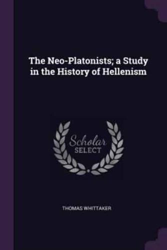 The Neo-Platonists; A Study in the History of Hellenism