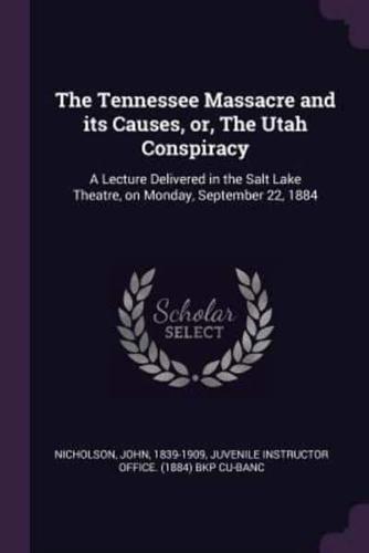 The Tennessee Massacre and Its Causes, or, The Utah Conspiracy