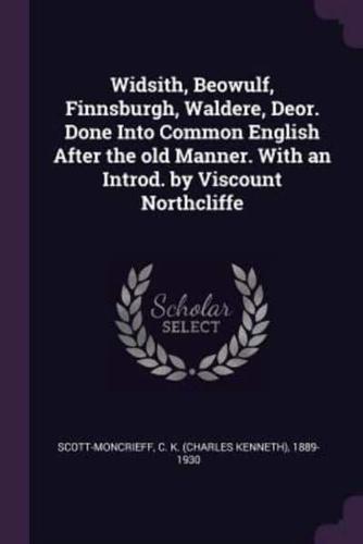 Widsith, Beowulf, Finnsburgh, Waldere, Deor. Done Into Common English After the Old Manner. With an Introd. By Viscount Northcliffe