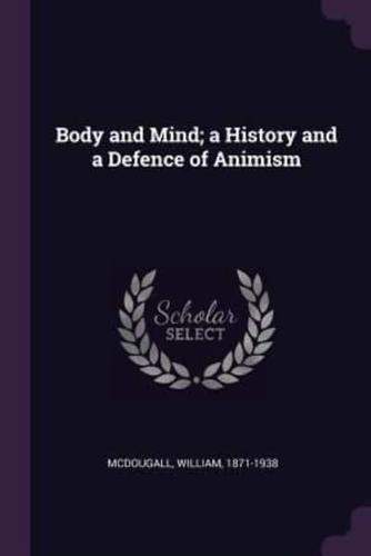 Body and Mind; a History and a Defence of Animism