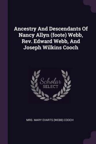 Ancestry And Descendants Of Nancy Allyn (Foote) Webb, Rev. Edward Webb, And Joseph Wilkins Cooch