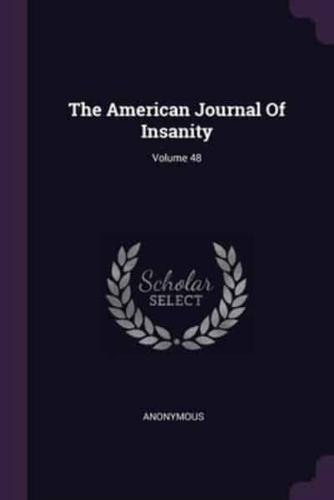 The American Journal Of Insanity; Volume 48