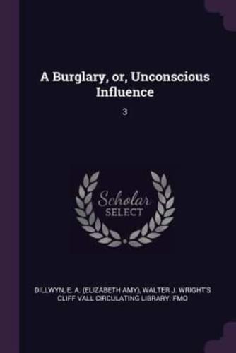 A Burglary, or, Unconscious Influence