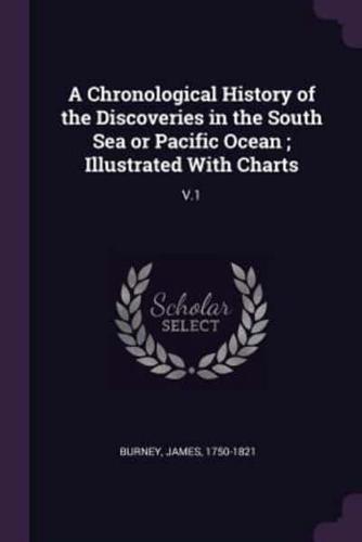 A Chronological History of the Discoveries in the South Sea or Pacific Ocean; Illustrated With Charts