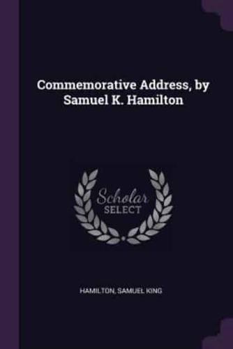 Commemorative Address, by Samuel K. Hamilton