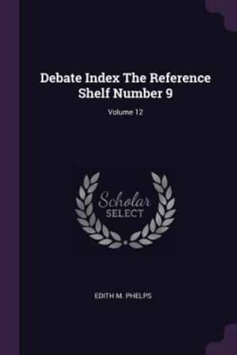 Debate Index The Reference Shelf Number 9; Volume 12