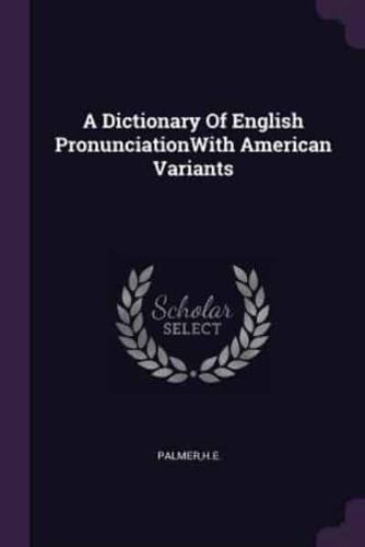 A Dictionary Of English PronunciationWith American Variants