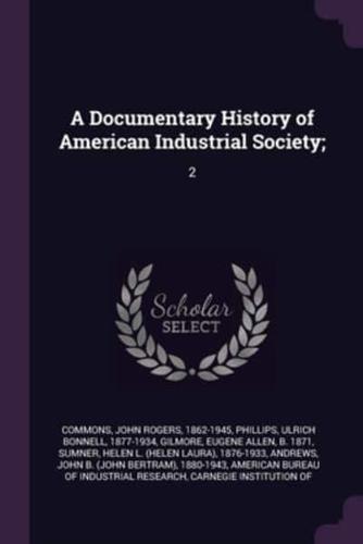 A Documentary History of American Industrial Society;