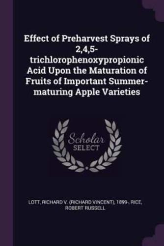 Effect of Preharvest Sprays of 2,4,5-Trichlorophenoxypropionic Acid Upon the Maturation of Fruits of Important Summer-Maturing Apple Varieties