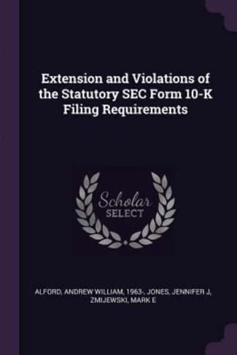 Extension and Violations of the Statutory SEC Form 10-K Filing Requirements