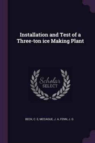 Installation and Test of a Three-Ton Ice Making Plant