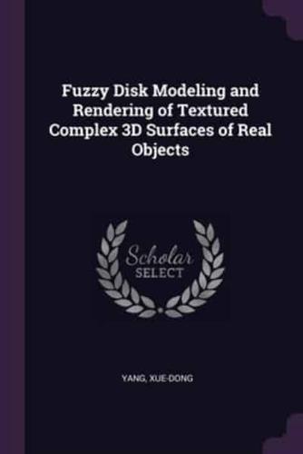 Fuzzy Disk Modeling and Rendering of Textured Complex 3D Surfaces of Real Objects