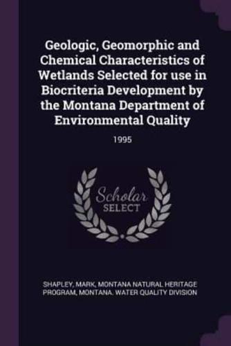 Geologic, Geomorphic and Chemical Characteristics of Wetlands Selected for Use in Biocriteria Development by the Montana Department of Environmental Quality