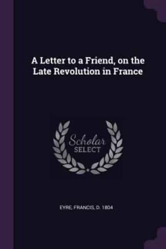 A Letter to a Friend, on the Late Revolution in France