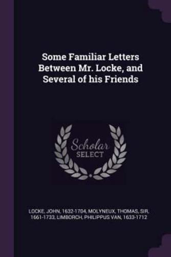 Some Familiar Letters Between Mr. Locke, and Several of His Friends