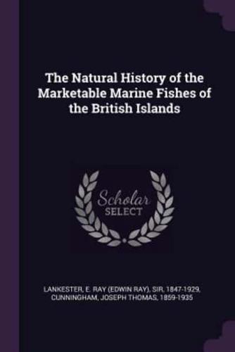 The Natural History of the Marketable Marine Fishes of the British Islands