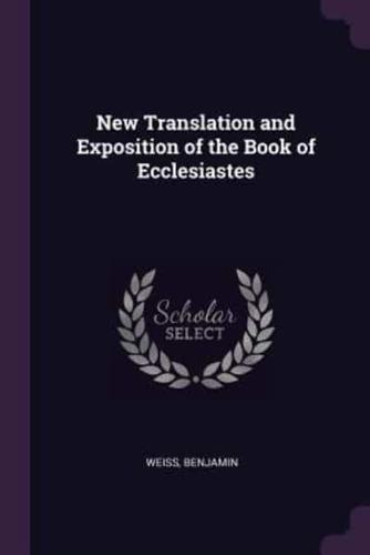 New Translation and Exposition of the Book of Ecclesiastes