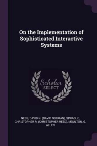 On the Implementation of Sophisticated Interactive Systems