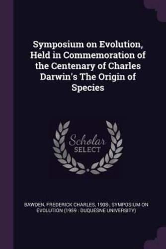 Symposium on Evolution, Held in Commemoration of the Centenary of Charles Darwin's The Origin of Species