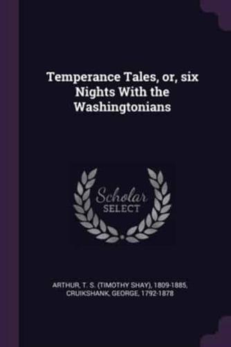 Temperance Tales, or, Six Nights With the Washingtonians
