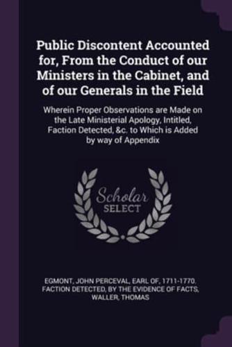 Public Discontent Accounted for, From the Conduct of Our Ministers in the Cabinet, and of Our Generals in the Field