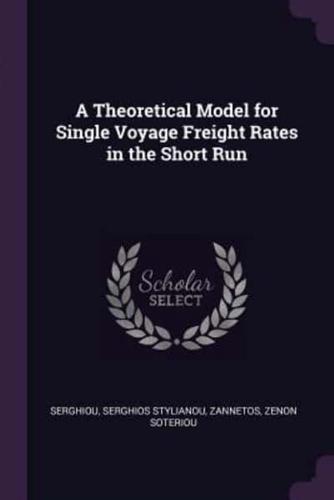 A Theoretical Model for Single Voyage Freight Rates in the Short Run