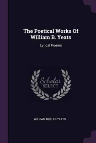 The Poetical Works Of William B. Yeats