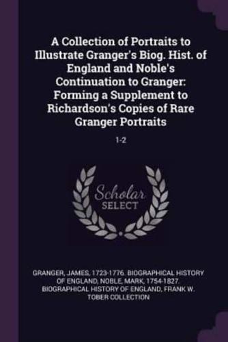 A Collection of Portraits to Illustrate Granger's Biog. Hist. Of England and Noble's Continuation to Granger