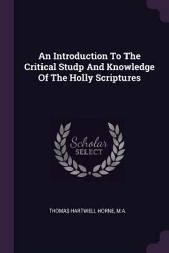 An Introduction To The Critical Studp And Knowledge Of The Holly Scriptures