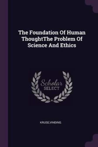 The Foundation Of Human ThoughtThe Problem Of Science And Ethics