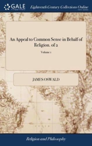 An Appeal to Common Sense in Behalf of Religion. of 2; Volume 1