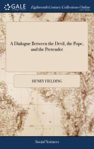 A Dialogue Between the Devil, the Pope, and the Pretender