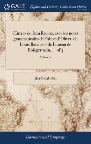 Œuvres de Jean Racine, avec les notes grammaticales de l'abbé d'Olivet, de Louis Racine et de Luneau de Boisgermain. ... of 3; Volume 2