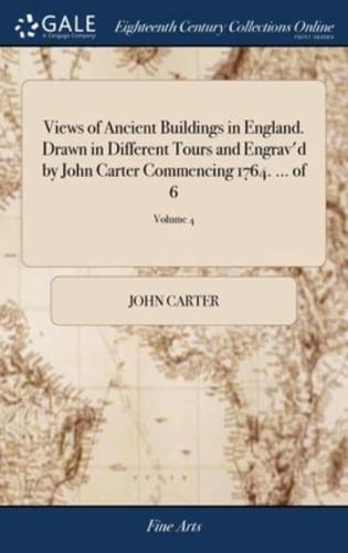 Views of Ancient Buildings in England. Drawn in Different Tours and Engrav'd by John Carter Commencing 1764. ... of 6; Volume 4