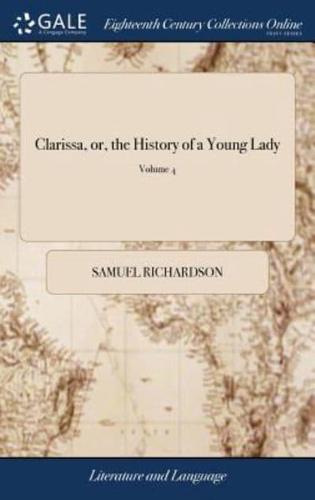 Clarissa, or, the History of a Young Lady: Comprehending the Most Important Concerns of Private Life. In Eight Volumes. By Mr. Samuel Richardson, ... A new Edition Corrected. of 8; Volume 4