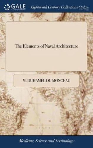 The Elements of Naval Architecture: Or, a Practical Treatise on Ship-building. ... By M. Duhamel du Monceau, ... Carefully Abridged by Mungo Murray